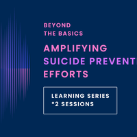 (2 session ticket) Beyond the Basics: Amplifying Your Suicide Prevention Efforts